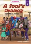 A fool's Money and Other Stories Grade 5 (Storymoja)
